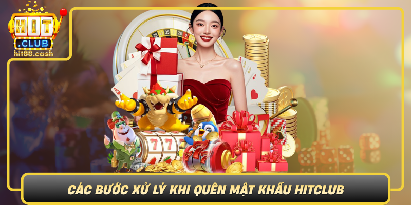 Cac Buoc Xu Ly Khi Quen Mat Khau Hitclub