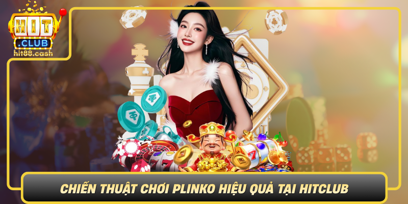 Chien Thuat Choi Plinko Hieu Qua Tai Hitclub
