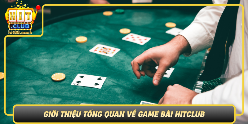 Gioi Thieu Tong Quan Ve Game Bai Hitclub