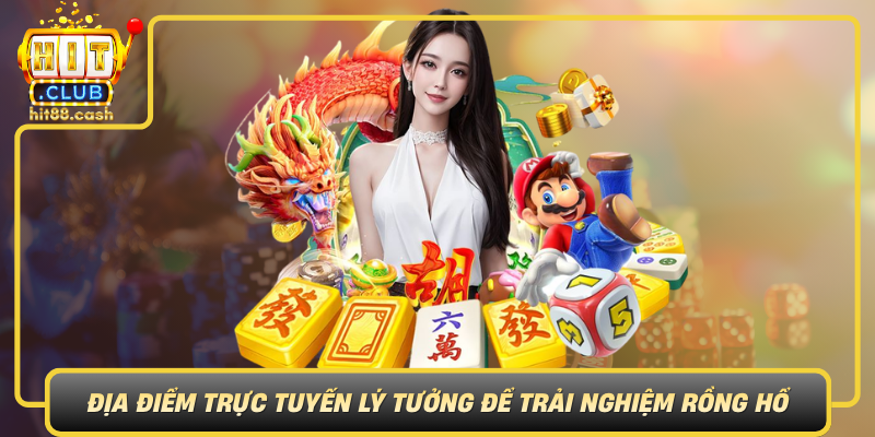 Hitclub Dia Diem Truc Tuyen Ly Tuong De Trai Nghiem Rong Ho