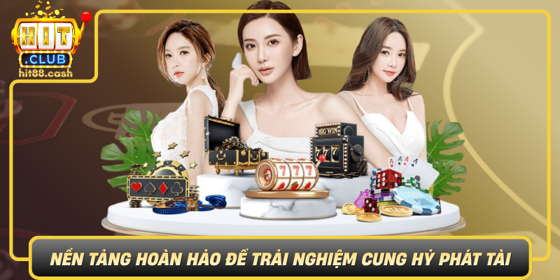 Hitclub Nen Tang Hoan Hao De Trai Nghiem Cung Hy Phat Tai