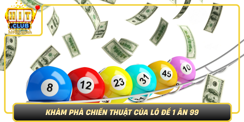 Kham Pha Chien Thuat Cua Lo De 1 An 99 Diem Dap O Dau