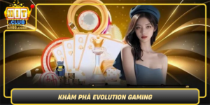 Kham Pha Evolution Gaming San Choi Ca Cuoc Online Hap Dan