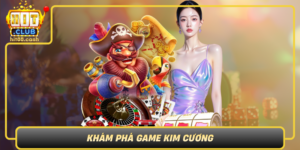 Kham Pha Game Kim Cuong The Gioi Day Mau Sac Tai Hitclub