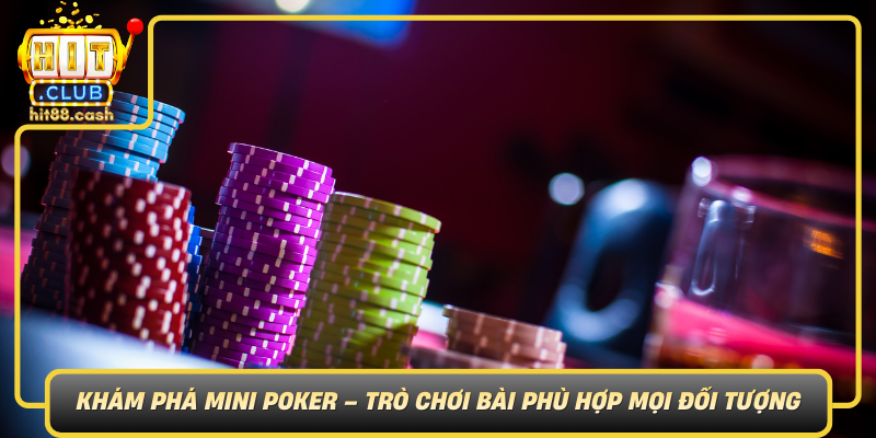Kham Pha Mini Poker Tro Choi Bai Phu Hop Moi Doi Tuong Va Thiet Ke Hap Dan