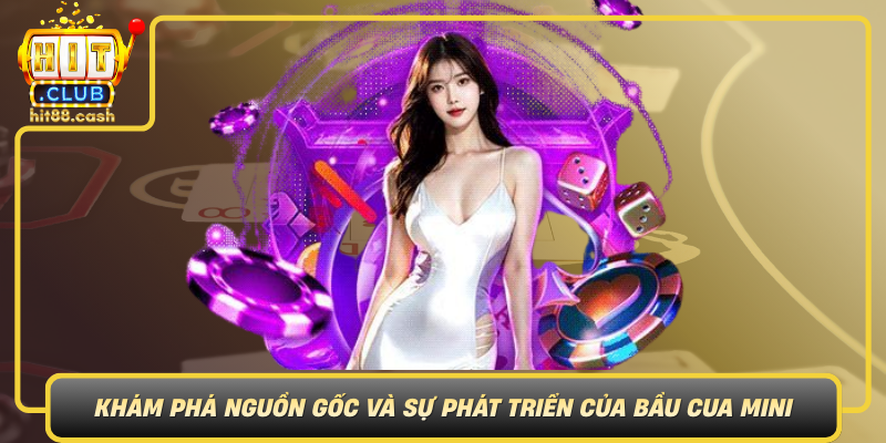 Kham Pha Nguon Goc Va Su Phat Trien Cua Bau Cua Mini