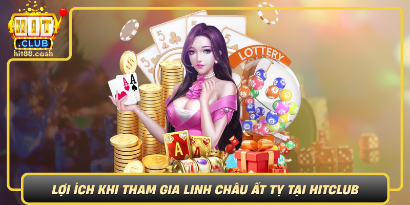 Loi Ich Khi Tham Gia Linh Chau At Ty Tai Hitclub