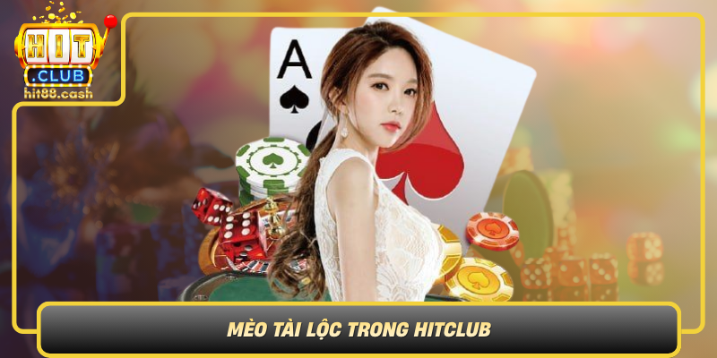 Meo Tai Loc Trong Hitclub Bieu Tuong May Man Va Co Hoi Doi Doi