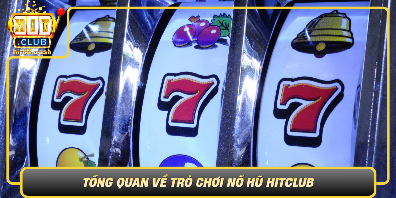 Tong Quan Ve Tro Choi No Hu Hitclub