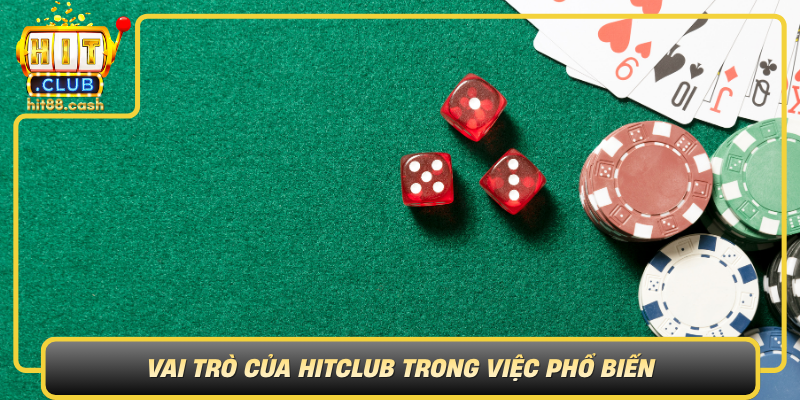 Vai Tro Cua Hitclub Trong Viec Pho Bien Va Nang Cao Trai Nghiem Lieng