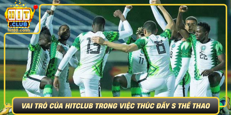 Vai Tro Cua Hitclub Trong Viec Thuc Day S The Thao