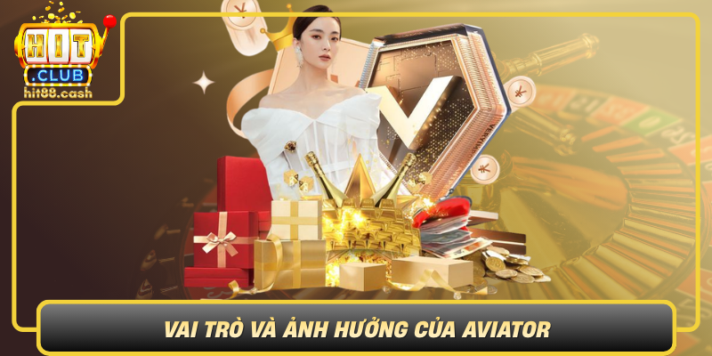 Vai Tro Va Anh Huong Cua Aviator Trong Cuoc Song Hien Dai