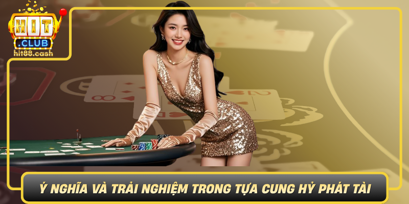 Y Nghia Va Trai Nghiem Trong Tua Cung Hy Phat Tai