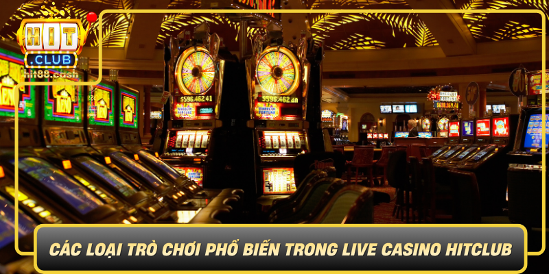 Cac Loai Tro Choi Pho Bien Trong Live Casino Hitclub0